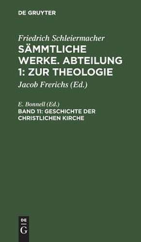 Geschichte der christlichen Kirche: aus Schleiermachers handschriftlichem Nachlasse und nachgeschriebenen Vorlesungen, aus: Sämmtliche Werke, Abt. 1, Bd. 11 de Friedrich Schleiermacher