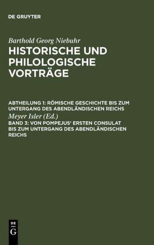 Von Pompejus' ersten Consulat bis zum Untergang des abendländischen Reichs de Meyer Isler