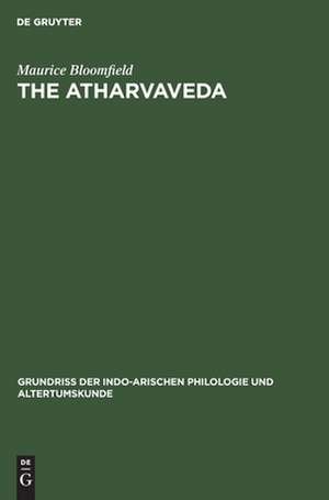 The Atharvaveda: aus: Grundriss der indo-arischen Philologie und Altertumskunde, Bd. 2, H. 1,B de Maurice Soomfield