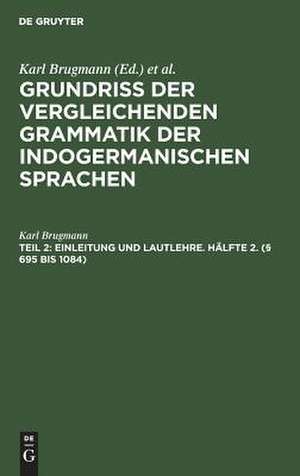 (§ 695 bis 1084): aus: Grundriß der vergleichenden Grammatik der indogermanischen Sprachen : kurzgefaßte Darstellung der Geschichte des Altindischen, Altiranischen (Avestischen u. Altpersischen), Altarmenischen, Altgriechischen, Albanesischen, Lateinischen,..., Bd. 1, Hälf de Karl Brugmann