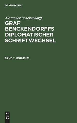 1911 - 1912: aus: Graf Benckendorffs Diplomatischer Schriftwechsel, 2 de Alexander Benckendorff