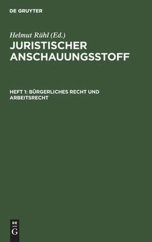 Bürgerliches Recht und Arbeitsrecht: aus: Juristischer Anschauungsstoff, 1 de Helmut Rühl