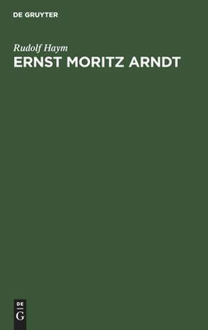 Ernst Moritz Arndt de Rudolf Haym