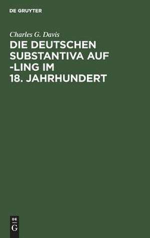 Die deutschen Substantiva auf -ling im 18. Jahrhundert de Charles G. Davis