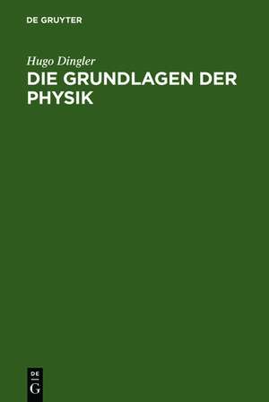 Die Grundlagen der Physik: synthetische Prinzipien der mathematischen Naturphilosophie de Hugo Dingler