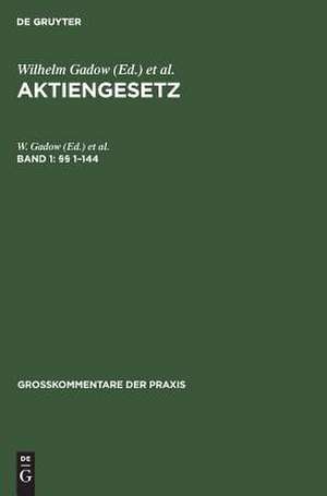 Aktiengesetz: Großkommentar (Großkommentare der Praxis) 1. §§ 1 - 144 de W. Gadow