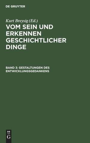 Gestaltungen des Entwicklungsgedankens: aus: Vom Sein und Erkennen geschichtlicher Dinge, Bd. 3 de Kurt Breysig