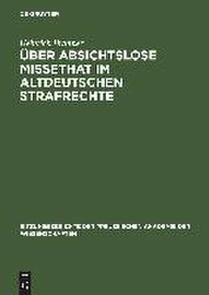 Über absichtslose Missethat im altdeutschen Strafrechte de Heinrich Brunner