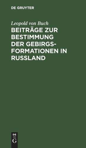 Beiträge zur Bestimmung der Gebirgsformationen in Russland de Leopold Buch