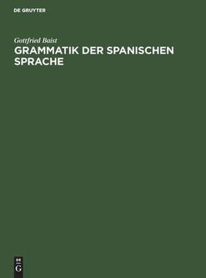 Grammatik der spanischen Sprache de Gottfried Baist