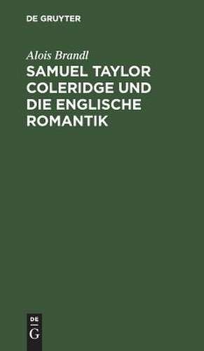 Samuel Taylor Coleridge und die englische Romantik de Alois Brandl