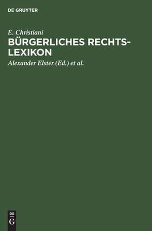 Bürgerliches Rechts-Lexikon: (nach dem Bürgerlichen Gesetzbuch, dem Handelsgesetzbuch und sonstigen Reichs- und Landesgesetzen) de Eugen Christiani