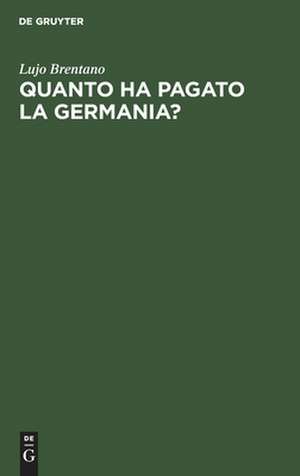 Quanto ha pagato la Germania?: le prestazioni tedesche a tutt'oggi in base al Trattato di Versaglia de Lujo Brentano