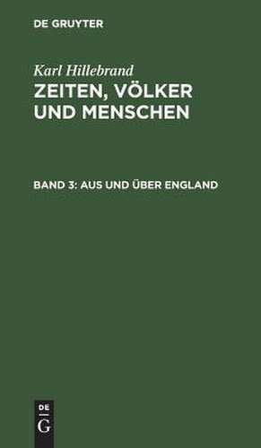 Aus und über England: aus: Zeiten, Völker und Menschen, Bd. 3 de Karl Hillebrand