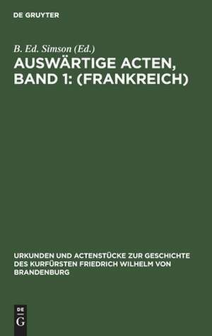 <Frankreich>: aus: Urkunden und Actenstücke zur Geschichte des Kurfürsten Friedrich Wilhelm von Brandenburg, Bd. 2 = 1 de Bernhard Eduard Simson