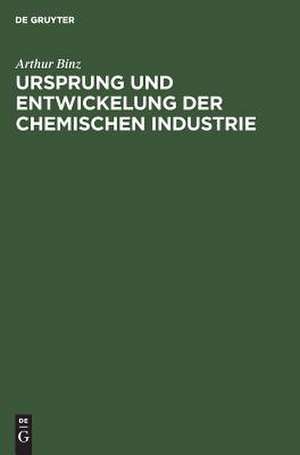 Ursprung und Entwickelung der chemischen Industrie: Vortrag de Arthur Binz