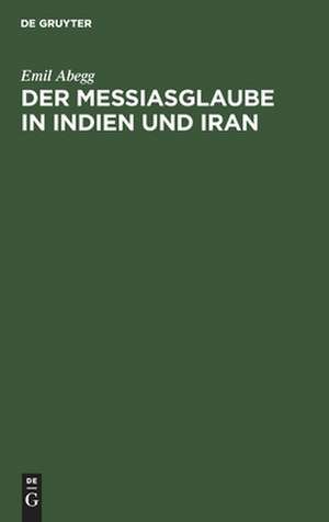 Der Messiasglaube in Indien und Iran: auf Grund der Quellen de Emil Abegg