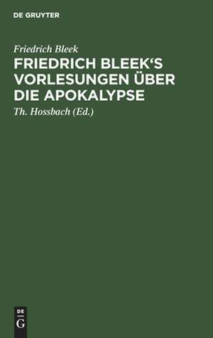 Friedrich Bleek's Vorlesungen über die Apokalypse de Friedrich Bleek