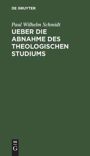 Ueber die Abnahme des theologischen Studiums: Bericht, vorgetr. am 30. Sept. 1874 ... de Paul Wilhelm Schmidt