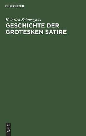 Geschichte der grotesken Satire ; mit 28 Abb. de Heinrich Schneegans