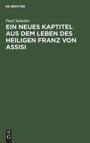 Ein neues Kaptitel aus dem Leben des Heiligen Franz von Assisi de Paul Sabatier