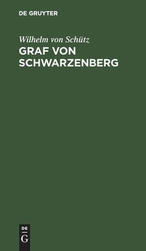 Graf von Schwarzenberg: Schauspiel de Wilhelm Schütz