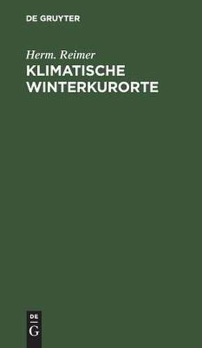 Klimatische Winterkurorte: Leitf. f. Aerzte u. Laien de Hermann Reimer