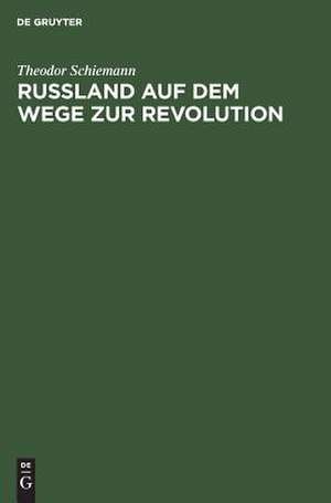 Russland auf dem Wege zur Revolution de Theodor Schiemann