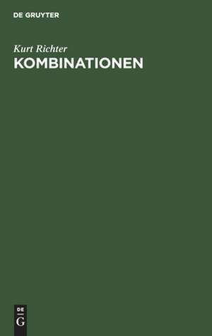 Kombinationen: Ein Lehrbuch d. Mittelspiel-Taktik mit 404 prakt. Beispielen de Kurt Richter