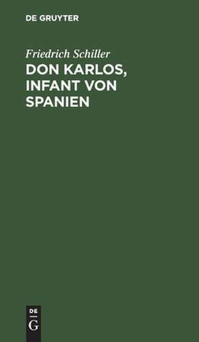 Don Karlos, Infant von Spanien: Mit einem Titelkupfer de Friedrich Schiller