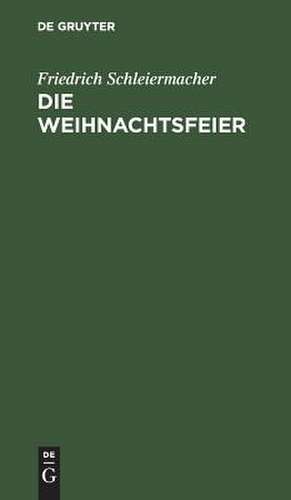 Die Weihnachtsfeier: ein Gespräch de Friedrich Schleiermacher