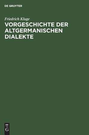 Vorgeschichte der altgermanischen Dialekte: mit einem Anhang: Geschichte der gotischen Sprache de Friedrich Kluge