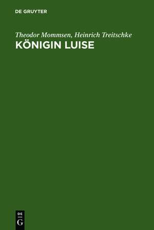 Königin Luise: Zwei Festreden. Mit einer Abbildung des Enke'schen Entwurfs zum Königin-Luise-Denkmal de Theodor Mommsen