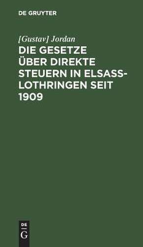 Die Gesetze über direkte Steuern in Elsaß-Lothringen seit 1909: Textausgabe de Gustav Jordan