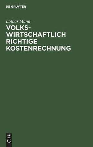 Volkswirtschaftlich richtige Kostenrechnung de Lothar Mann