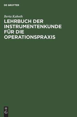 Lehrbuch der Instrumentenkunde für die Operationspraxis de Berta Kaboth