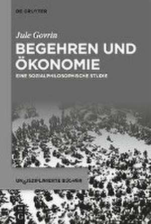 Begehren und Ökonomie de Jule Govrin