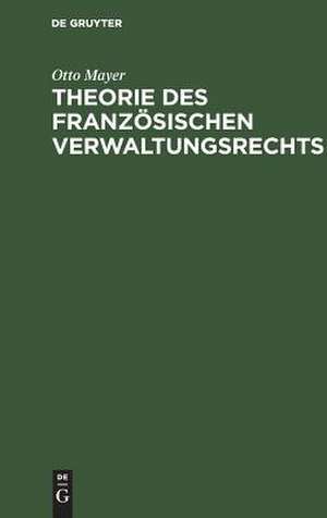 Theorie des französischen Verwaltungsrechts de Otto Mayer