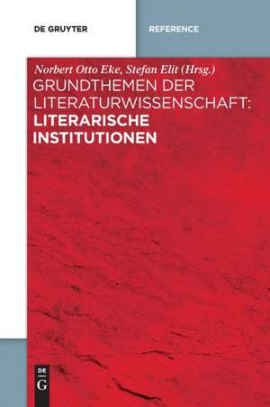 Grundthemen der Literaturwissenschaft: Literarische Institutionen de Stefan Elit