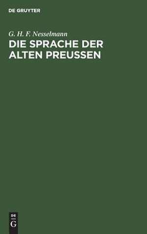 Die Sprache der alten Preußen: an ihren Ueberresten erläutert de Georg Heinrich Ferdinand Nesselmann