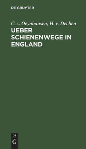 Ueber Schienenwege in England: Bemerkungen gesammelt auf einer Reise in den Jahren 1826 und 1827 de Carl Oeynhausen