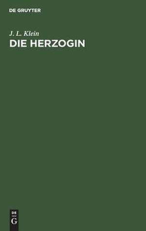 Die Herzogin: Lustspiel in 5 Akten de Julius Leopold Klein