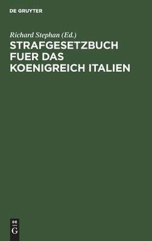 Strafgesetzbuch fuer das Koenigreich Italien: (Codice penale per il Regno d'Italia) ; Nebst dem Einführungsgesetz vom 22. November 1888 und der Einführungsverordnung vom 30. Juni 1889 de Richard Stephan