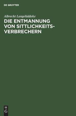 Die Entmannung von Sittlichkeitsverbrechern de Albrecht Langelüddeke