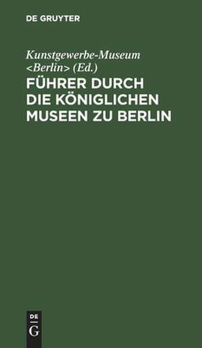 er durch die Kniglichen Museen zu Berlin de Fhr Kunstgewerbe–m