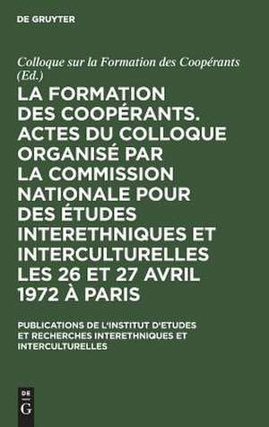 La formation des coopérants. Actes du Colloque (sur la Formation des Coopérants) organisé par la Commission Nationale pour des Études Interethniques et Interculturelles les 26 et 27 avril 1972 à Paris de Colloque sur la Formation des Coopérants <1972>