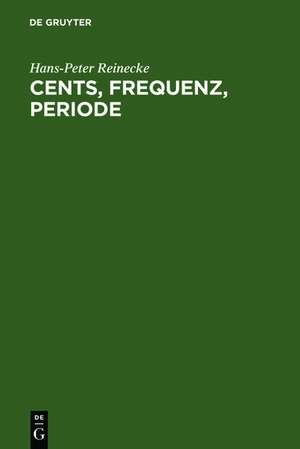 Cents, Frequenz, Periode / Cents Frequency Period: Umrechnungstabellen für musikalische Akustik und Musikethnologie / Calculation Tables for Musical Acoustics and Ethnomusicology de Hans-Peter Reinecke