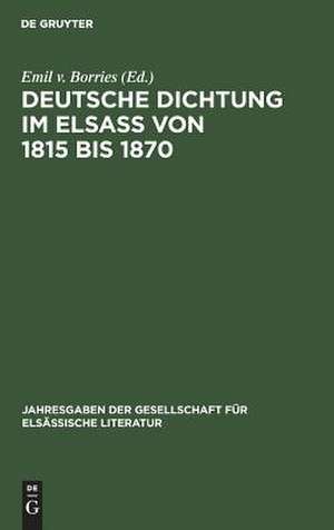 Deutsche Dichtung im Elsaß von 1815 bis 1870: Eine Auswahl de Emil Borries