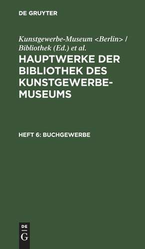 Buchgewerbe: aus: Hauptwerke der Bibliothek des Kunstgewerbe-Museums, 6 de Kunstgewerbe-Museum <Berlin> / Bibliothek