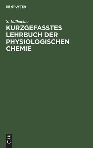 Kurzgefasstes Lehrbuch der physiologischen Chemie de Siegfried Edlbacher